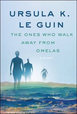 The Ones Who Walk Away from Omelas: A Story cover