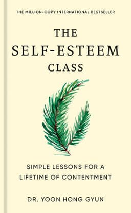 The Self-Esteem Class: Simple Lessons for a Lifetime of Contentment cover